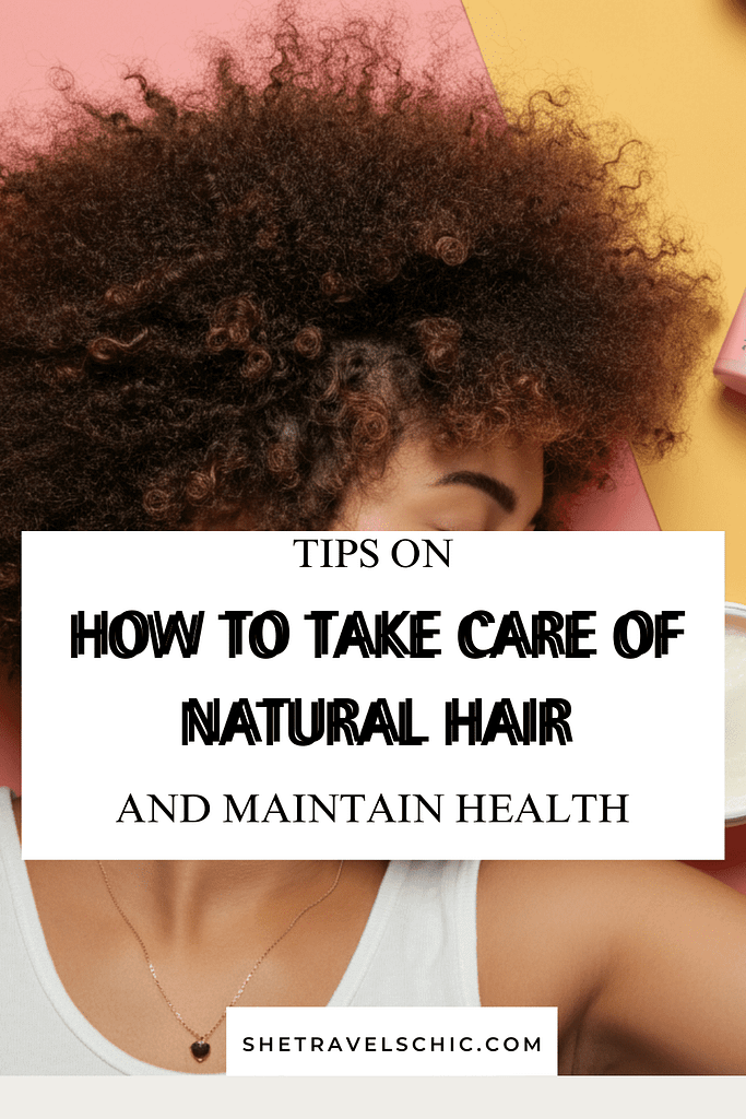 Tips on how to take care of natural hair and maintain health